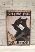 Load image into Gallery viewer, Show Me Your Tito&#39;s Black Cat Metal Tin Sign - 8x12 - New