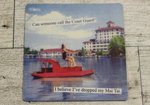 Load image into Gallery viewer, Can Someone Call The Coast Guard? I Believe I&#39;ve Dropped My Mai Tai Frig Magnet