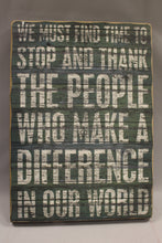 Load image into Gallery viewer, We Must Find Time To Stop &amp; Thank The People Who Make A Difference Sign