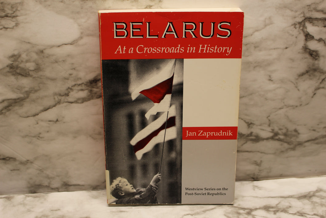 Belarus: At a Crossroads in History - Jan Zaprudnik - 0-8133-1794-0