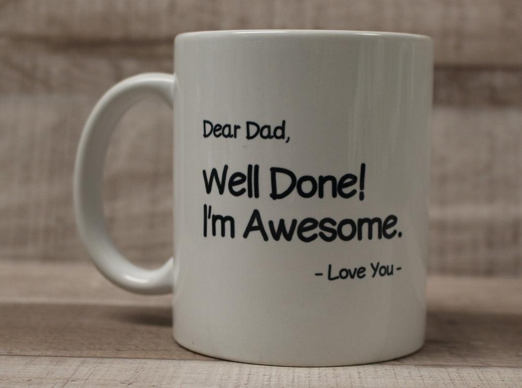 Dear Dad, Well Done! I'm Awesome. Love You Coffee Cup Mug - White - New